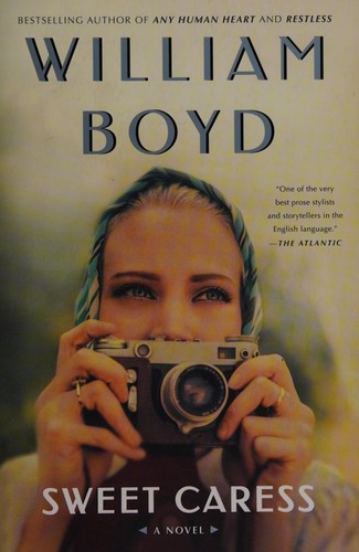 William Boyd: Sweet Caress (2016, Bloomsbury Publishing USA)