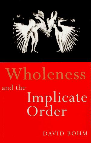 David Bohm: Wholeness and the Implicate Order (1996, Routledge)