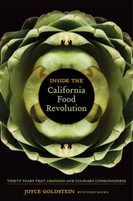 Joyce Goldstein: Inside The California Food Revolution Thirty Years That Changed Our Culinary Consciousness (2013, University of California Press)