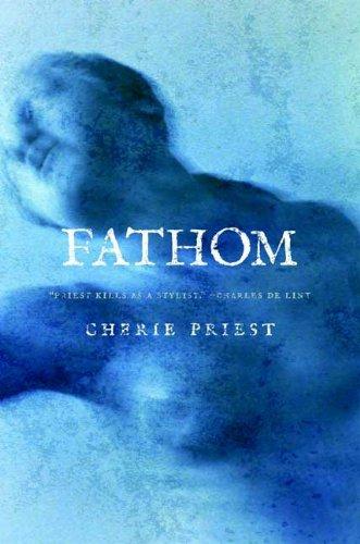 Cherie Priest: Fathom (Paperback, Tor Books)