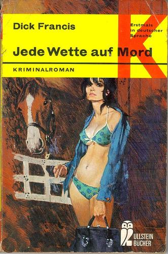 Dick Francis: Jede Wette auf Mord (Paperback, German language, 1970, Ullstein Bücher)