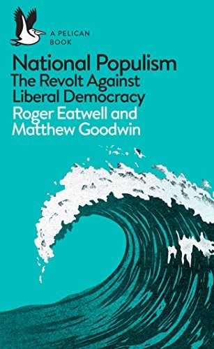 Roger Eatwell, Matthew Goodwin: National Populism (Paperback, 2018, Penguin Random House UK)