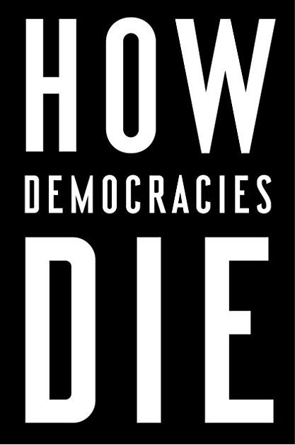 Steven Levitsky: How Democracies Die: What History Reveals About Our Future (2018)