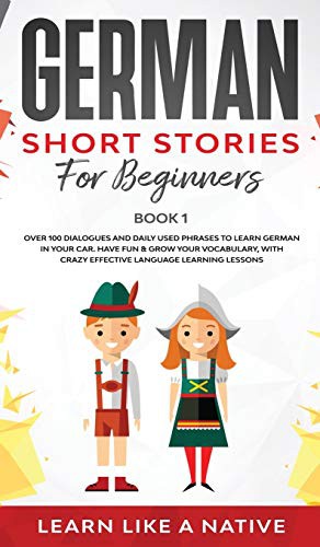 Learn Like A Native: German Short Stories for Beginners Book 1 (Hardcover, 2020, Learn Like a Native)