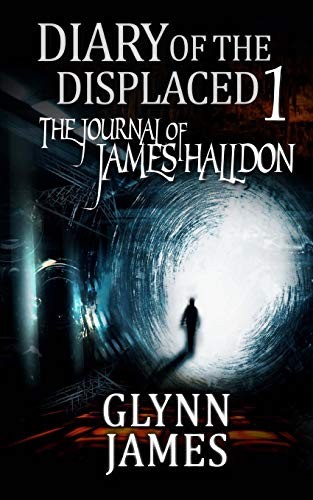 Glynn James: Diary of the Displaced - Book 1 - The Journal of James Halldon (Paperback, 2013, CreateSpace Independent Publishing Platform)