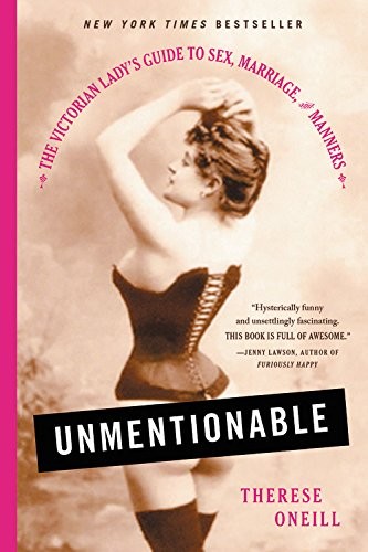 Therese Oneill: Unmentionable (Paperback, Back Bay Books)