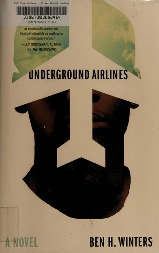 Ben H. Winters: Underground airlines (2016, Mulholland Books/Little, Brown and Company)