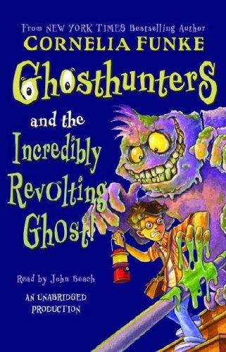 Cornelia Funke: The Ghosthunters and the Incredibly Revolting Ghost (AudiobookFormat, 2006, Listening Library)