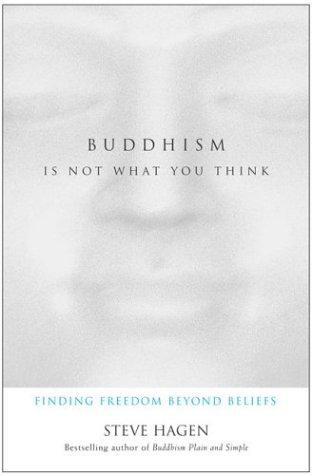Steve Hagen: Buddhism Is Not What You Think (Hardcover, 2003, HarperSanFrancisco)