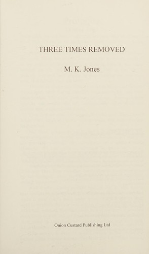 M. K. Jones: Three times removed (2015, Onion Custard Publishing, Ltd.)