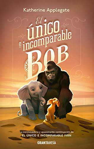 Katherine A. Applegate: El único e incomparable Bob (Paperback, 2020, Gran Travesía)