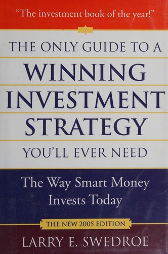 Larry E. Swedroe: The only guide to a winning investment strategy you'll ever need (2005, Truman Talley Books/St. Martin's Press)