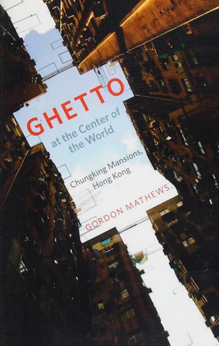 Gordon Mathews: Ghetto at the center of the world (2011, University of Chicago Press)