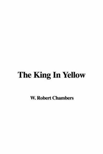 Robert W. Chambers, Robert William Chambers, John Edgar Browning, Robert W. Chambers, Robert W. Chambers, Peter Noble, Robert W. 1865-1933 Chambers, Robert W Chambers, Stephen Post, Zlayerone: The King in Yellow (2007)