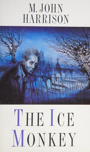 M. John Harrison: The ice monkey and other stories. (1988, Unwin Paperbacks, HarperCollins Publishers)
