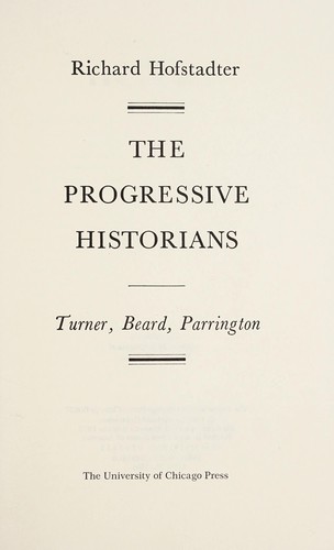 Richard Hofstadter: The progressive historians--Turner, Beard, Parrington (1979, University of Chicago Press)