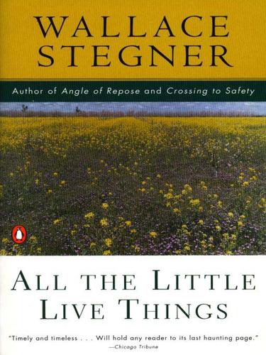 Wallace Stegner: All the Little Live Things (EBook, 2009, Penguin USA, Inc.)