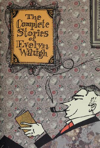 Evelyn Waugh: The complete stories of Evelyn Waugh. (1999, Little, Brown, and Co.)