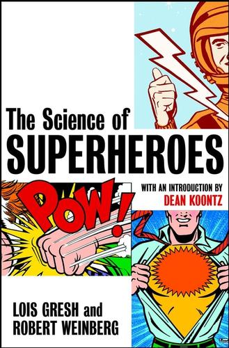Lois H. Gresh: The Science of Superheroes (EBook, 2003, John Wiley & Sons, Ltd.)