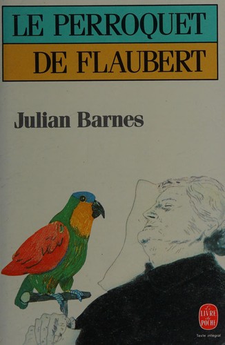 Julian Barnes: Le perroquet de Flaubert (French language, 1987, [Librairie Générale Française])