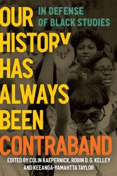 Keeanga-Yamahtta Taylor, Colin Kaepernick, Robin D. G. Kelley: Our History Has Always Been Contraband (2023, Haymarket Books)