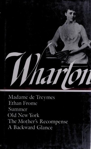 Edith Wharton: Novellas and Other Writings (Backward Glance / Ethan Frome / Madame de Treymes / Mother's Recompense / Old New York / Summer) (Hardcover, 1990, Library of America)