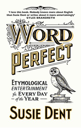 Susie Dent: Word Perfect (2020, Hodder & Stoughton)