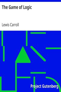 Lewis Carroll: The Game of Logic (2003, Project Gutenberg)