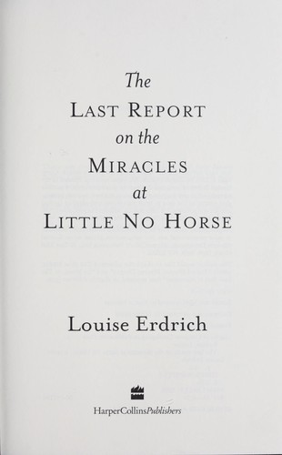 Louise Erdrich: The Last Report on the Miracles at Little No Horse (2001, HarperCollins)