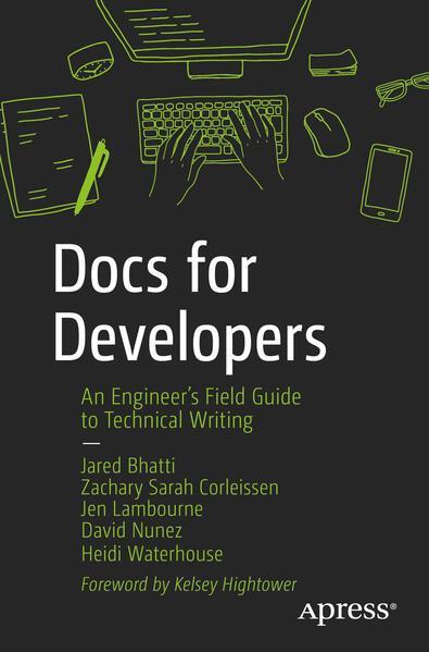 Jared Bhatti, Zachary Sarah Corleissen, Jen Lambourne, David Nunez: Docs for Developers: An Engineer's Field Guide to Technical Writing (Hardcover, 2021)