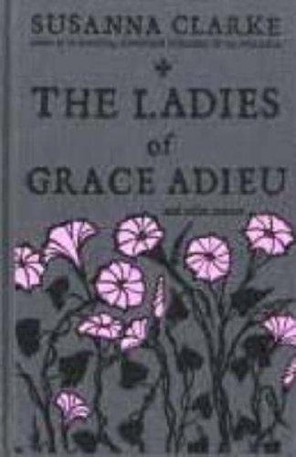 Susanna Clarke: The Ladies of Grace Adieu and Other Stories (Paperback, 2006, Bloomsbury)