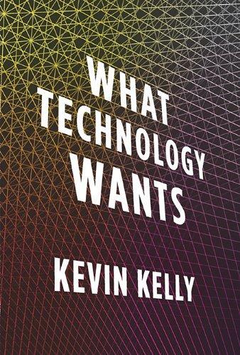 Kevin Kelly: What Technology Wants (2010)