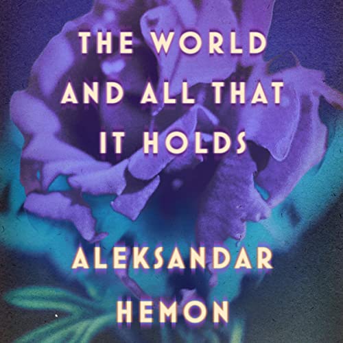 Aleksandar Hemon: The World and All That It Holds (AudiobookFormat, MacMillan Audio)