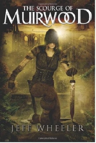 Jeff Wheeler: The Scourge of Muirwood (Legends of Muirwood Book 3) (2013, 47North)