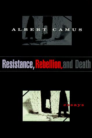 Albert Camus: Resistance, rebellion, and death (1995, Vintage International)