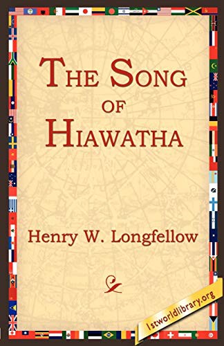 Henry Wadsworth Longfellow, 1stworld Library: The Song of Hiawatha (Paperback, 2004, 1st World Library - Literary Society)