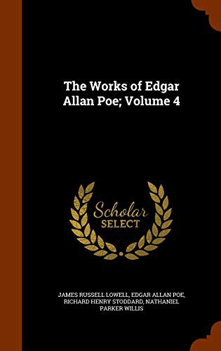 Edgar Allan Poe, James Russell Lowell, Richard Henry Stoddard: The Works of Edgar Allan Poe; Volume 4 (Hardcover, 2015, Arkose Press)