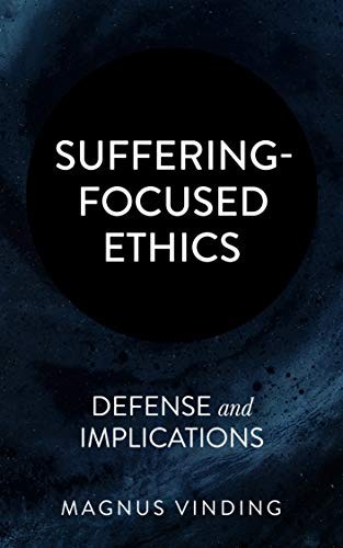 Magnus Vinding: Suffering-Focused Ethics: Defense and Implications (Paperback, 2020, Ratio Ethica)