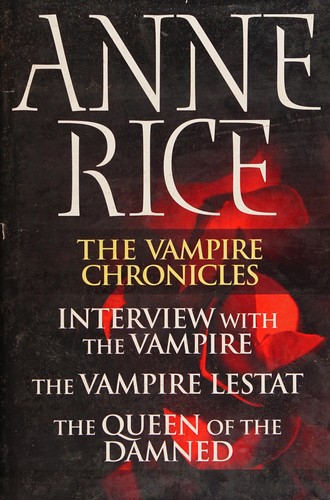 Anne Rice: THE VAMPIRE CHRONICLES BOOKS 1-3 (THE VAMPIRE CHRONICLES, BOOKS I-III) (Hardcover, 2003, THE LITERARY GUILD)