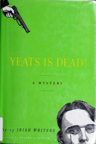 Joseph O'Connor: Yeats Is Dead! A Mystery by 15 Irish Writers (2001, Knopf)