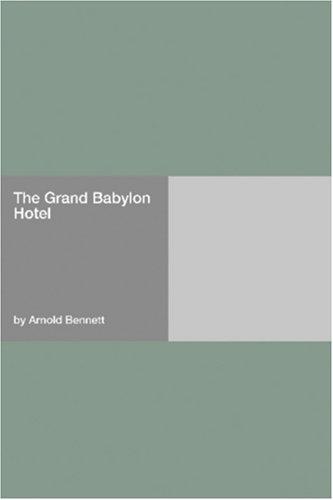 Arnold Bennett: The Grand Babylon Hotel (Paperback, 2006, Hard Press)