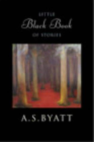 A. S. Byatt: The little black book of stories (2003, Chatto & Windus)