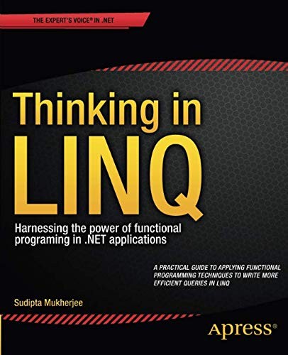 Sudipta Mukherjee: Thinking in LINQ: Harnessing the Power of Functional Programming in .NET Applications (2014, Apress)