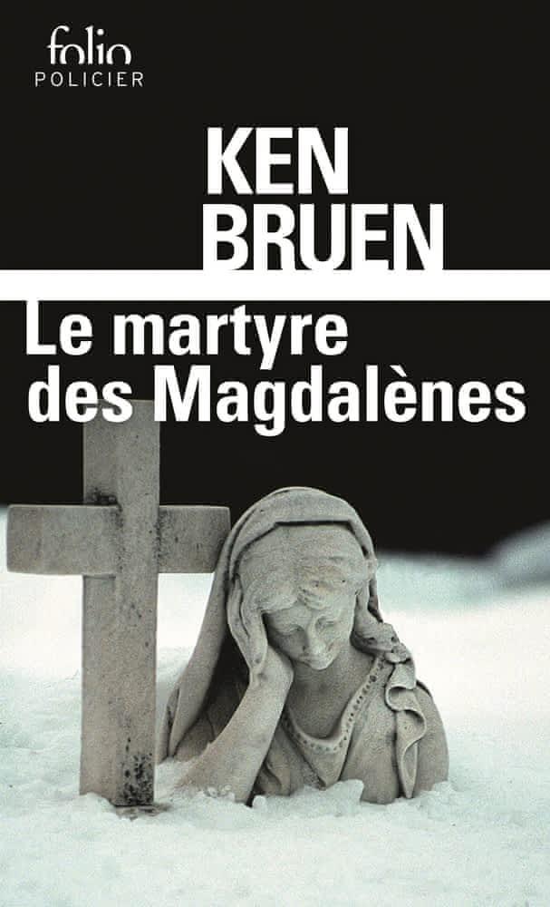 Ken Bruen: Le martyre des Magdalènes (French language, 2008, Éditions Gallimard)