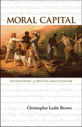 Christopher Leslie Brown: Moral capital (2006, Published for the Omohundro Institute of Early American History and Culture, Williamsburg, Virginia, by the University of North Carolina Press)