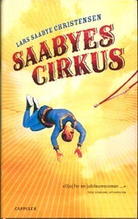 Lars Saabye Christensen: Saabyes cirkus (Norwegian language, 2006, Cappelen)