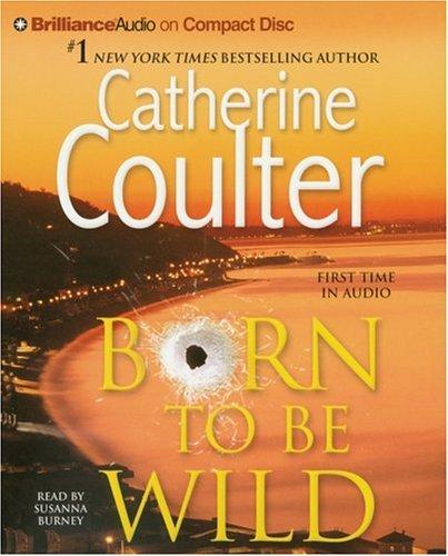 Catherine Coulter: Born to Be Wild (AudiobookFormat, 2006, Brilliance Audio on CD)