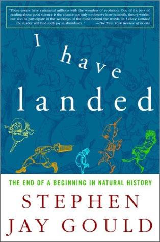 Stephen Jay Gould: I Have Landed (Paperback, 2003, Three Rivers Press)