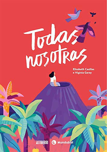 Higinia Garay, Elizabeth Casillas: Todas nosotras (Hardcover, ASTIBERRI EDICIONES)