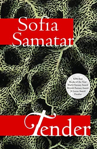 Sofia Samatar: Tender: Stories (Small Beer Press)